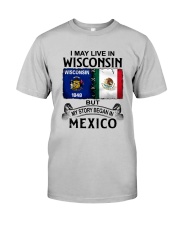 LIVE IN WISCONSIN BEGAN IN MEXICO Classic T-Shirt front