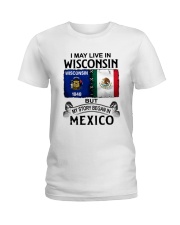 LIVE IN WISCONSIN BEGAN IN MEXICO Ladies T-Shirt thumbnail