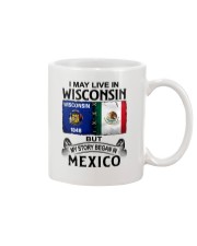 LIVE IN WISCONSIN BEGAN IN MEXICO Mug thumbnail