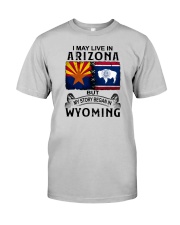 LIVE IN ARIZONA BEGAN IN WYOMING Classic T-Shirt front