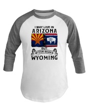 LIVE IN ARIZONA BEGAN IN WYOMING Baseball Tee thumbnail