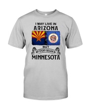 LIVE IN ARIZONA BEGAN IN MINNESOTA Classic T-Shirt front