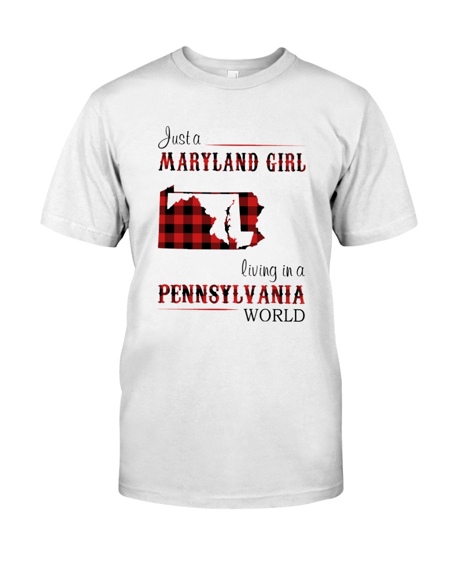 MARYLAND GIRL LIVING IN PENNSYLVANIA WORLD Classic T-Shirt