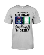 LIVE IN MICHIGAN BEGAN IN NIGERIA Classic T-Shirt front