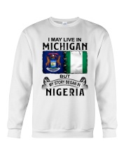 LIVE IN MICHIGAN BEGAN IN NIGERIA Crewneck Sweatshirt thumbnail