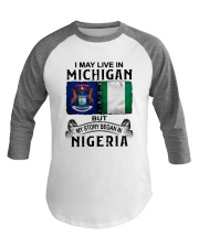 LIVE IN MICHIGAN BEGAN IN NIGERIA Baseball Tee thumbnail