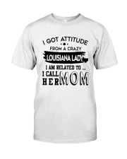 I GOT ATTITUDE FROM A CRAZY LOUISIANA LADY Classic T-Shirt thumbnail