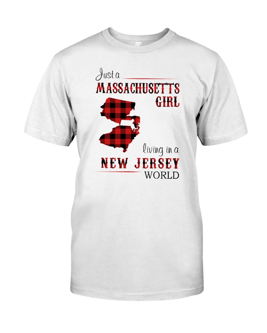MASSACHUSETTS GIRL LIVING IN NEW JERSEY WORLD Classic T-Shirt