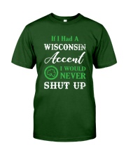 IF I HAD A WISCONSIN ACCENT I WOULD NEVER SHUT UP Classic T-Shirt thumbnail