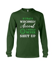 IF I HAD A WISCONSIN ACCENT I WOULD NEVER SHUT UP Long Sleeve Tee thumbnail
