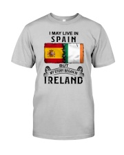 LIVE IN SPAIN BEGAN IN IRELAND Classic T-Shirt front
