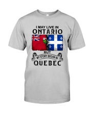 LIVE IN ONTARIO BEGAN IN QUEBEC Classic T-Shirt front