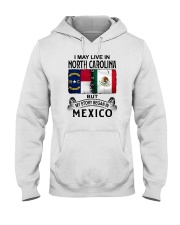 LIVE IN NORTH CAROLINA BEGAN IN MEXICO Hooded Sweatshirt tile