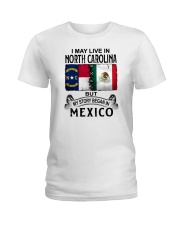 LIVE IN NORTH CAROLINA BEGAN IN MEXICO Ladies T-Shirt tile