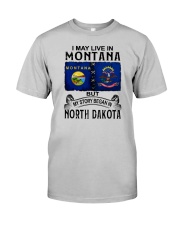 LIVE IN MONTANA BEGAN IN NORTH DAKOTA Classic T-Shirt front