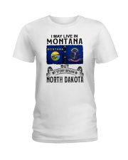 LIVE IN MONTANA BEGAN IN NORTH DAKOTA Ladies T-Shirt tile