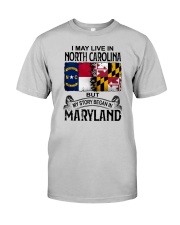 LIVE IN NC BUT MY STORY BEGAN IN MARYLAND Classic T-Shirt front