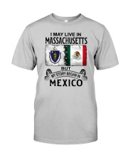 LIVE IN MASSACHUSETTS BEGAN IN MEXICO Classic T-Shirt front