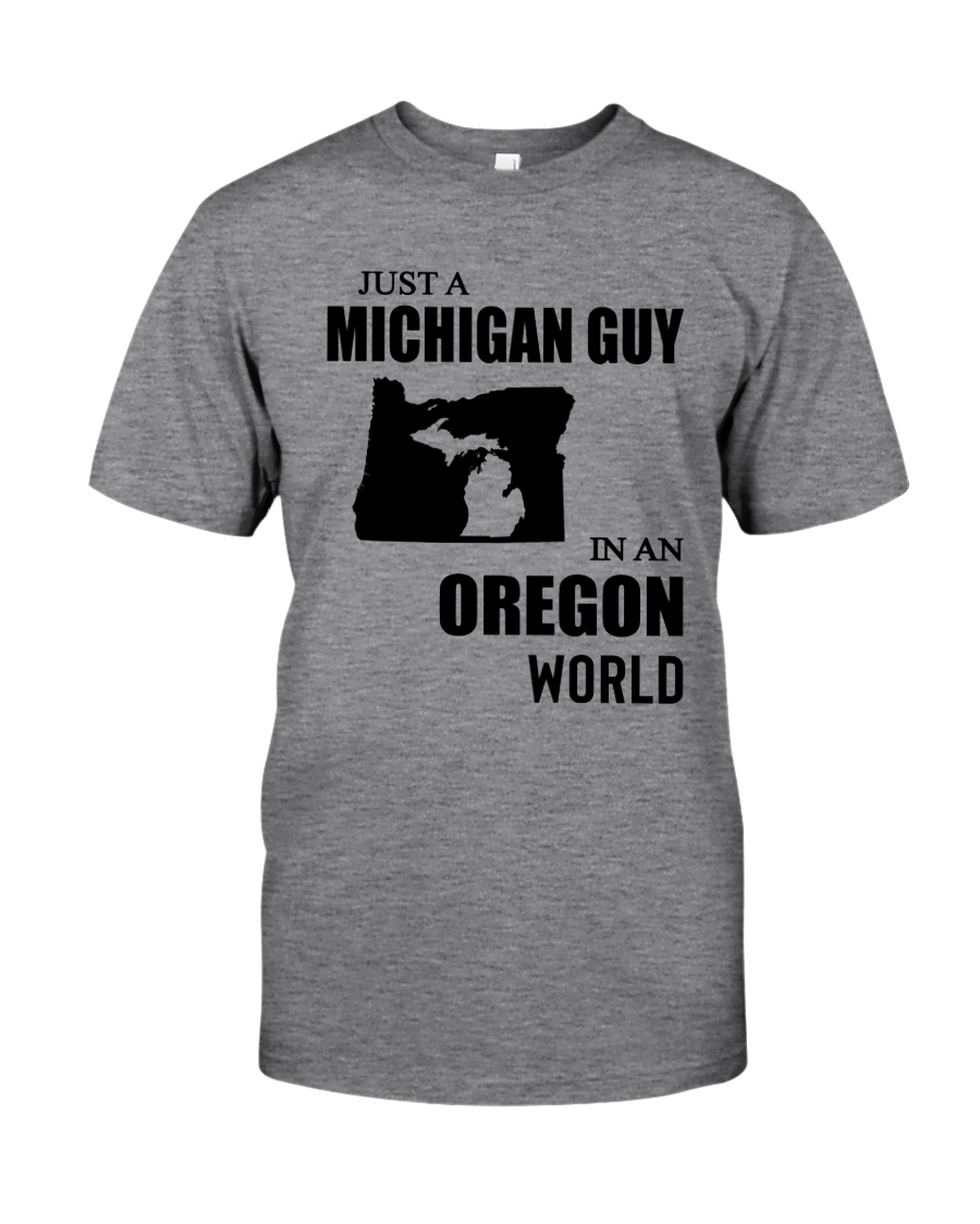 JUST A MICHIGAN GUY IN AN OREGON WORLD Classic T-Shirt
