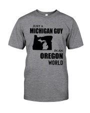 JUST A MICHIGAN GUY IN AN OREGON WORLD Classic T-Shirt front
