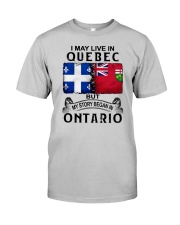 LIVE IN QUEBEC BEGAN IN ONTARIO Classic T-Shirt front