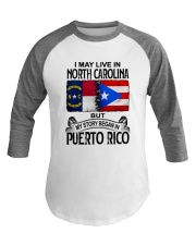 LIVE IN NORTH CAROLINA BEGAN IN PUERTO RICO Baseball Tee thumbnail