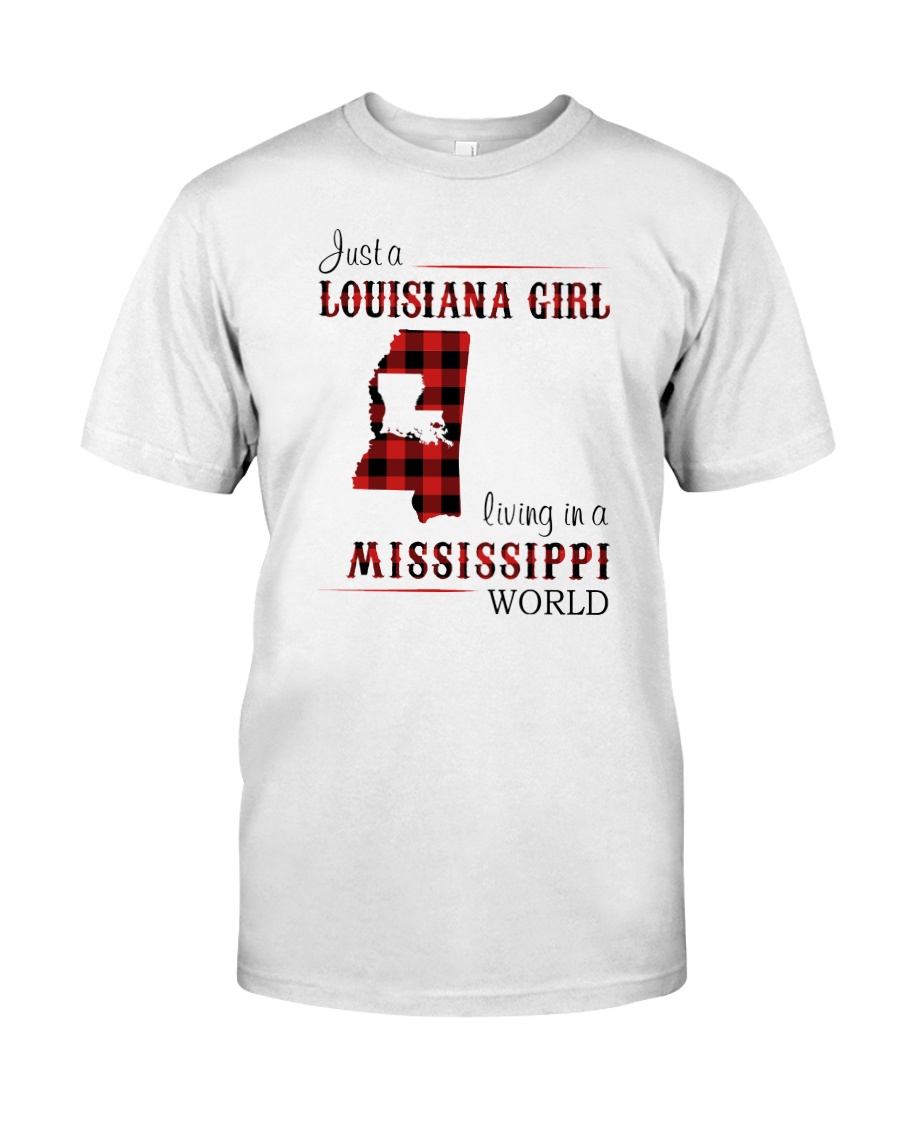 LOUISIANA GIRL LIVING IN MISSISSIPPI WORLD Classic T-Shirt
