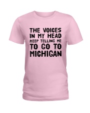 THE VOICES IN MY HEAD TELLING ME TO GO TO MICHIGAN Ladies T-Shirt front