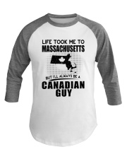 CANADIAN GUY LIFE TOOK TO MASSACHUSETTS Baseball Tee thumbnail