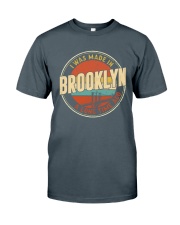 I WAS MADE IN BROOKLYN A LONG TIME AGO Classic T-Shirt front