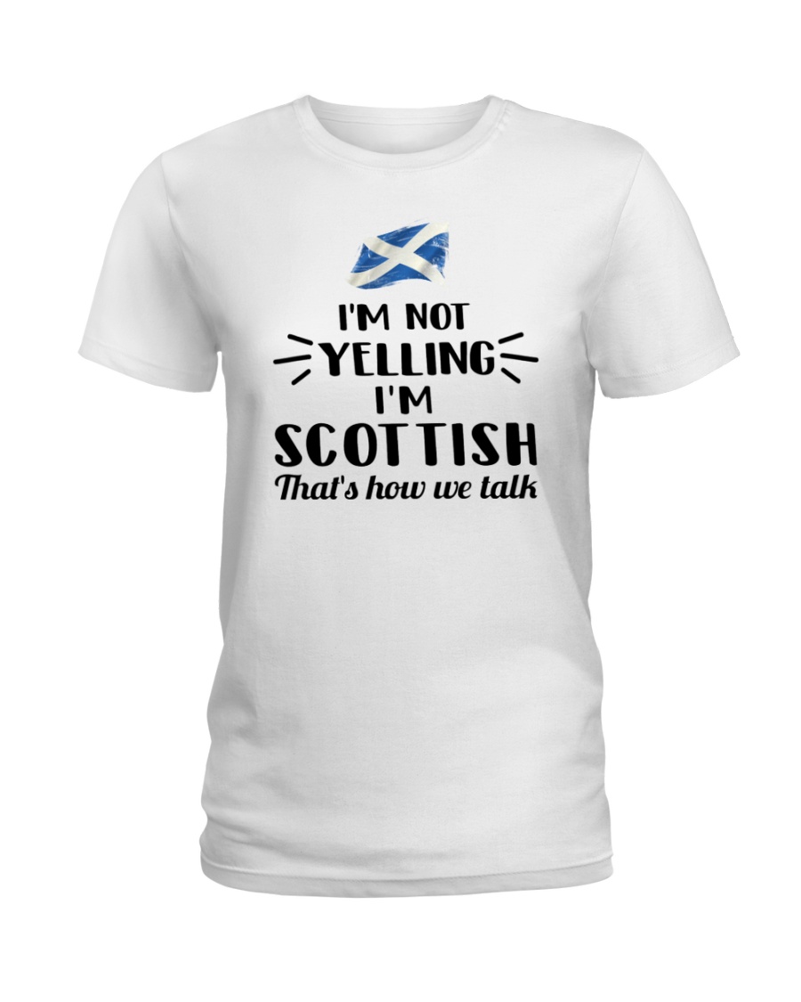 I'M NOT YELLING I'M SCOTTISH Ladies T-Shirt