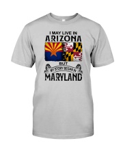 LIVE IN ARIZONA BUT MY STORY BEGAN IN MARYLAND Classic T-Shirt front