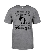 LIFE TOOK ME TO WISCONSIN ALWAYS AN ILLINOIS GIRL Classic T-Shirt thumbnail