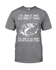 I'll jerk it once funny fishing Classic T-Shirt front