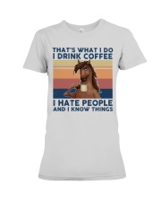 That's What I Do I Drink Coffee I Hate People Premium Fit Ladies Tee tile