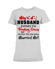 MY HUSBAND THINKS I'M CRAZY Premium Fit Ladies Tee tile