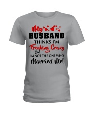 MY HUSBAND THINKS I'M CRAZY Ladies T-Shirt tile
