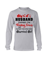 MY HUSBAND THINKS I'M CRAZY Long Sleeve Tee tile