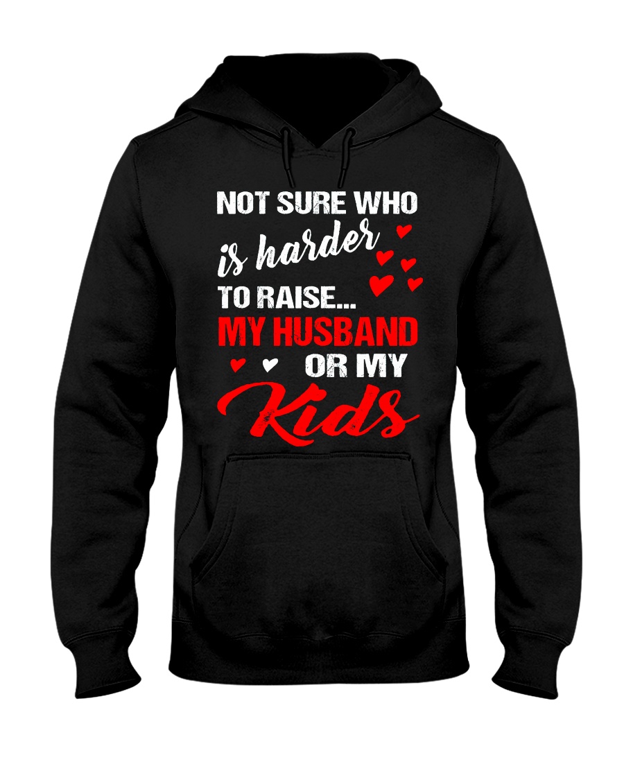 NOT SURE WHO IS HARDER TO RAISE Hooded Sweatshirt