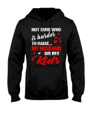 NOT SURE WHO IS HARDER TO RAISE Hooded Sweatshirt front
