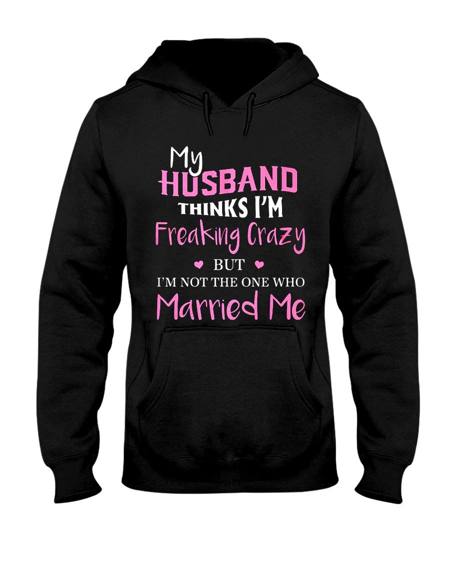 MY HUSBAND FREAKING CRAZY Hooded Sweatshirt