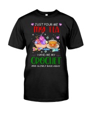 Just Pour Me My Tea Hand Me My Crochet Classic T-Shirt front