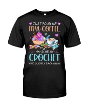 Just Pour Me My Coffee Hand Me My Crochet Classic T-Shirt front