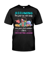 Assuming I'm just An Old Lady Crocheting Legend Classic T-Shirt front