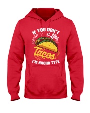 If You Don't Like Tacos I'm Nacho Type T-Shirt Hooded Sweatshirt thumbnail