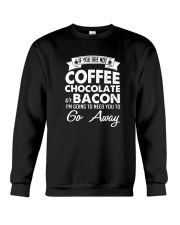 If You Are Not Coffee Chocolate Or Bacon I'm Going Crewneck Sweatshirt thumbnail