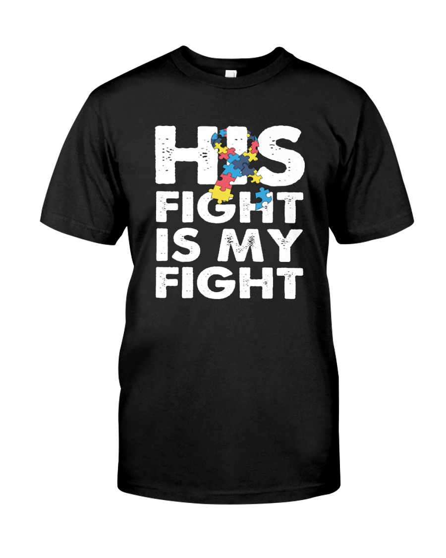 His Fight is My Fight Autism Awareness and Support Classic T-Shirt
