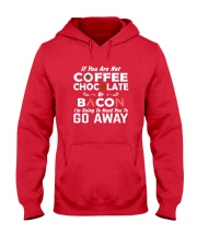 If You Are Not Coffee Chocolate Or Bacon I'm Going Hooded Sweatshirt thumbnail