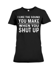 i like the sound you make Premium Fit Ladies Tee tile