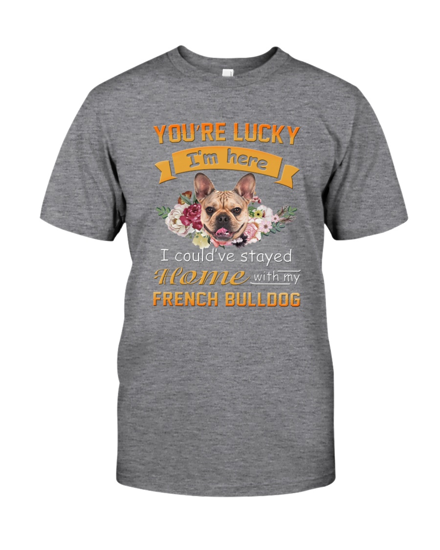 You Are Lucky French Bulldog Classic T-Shirt